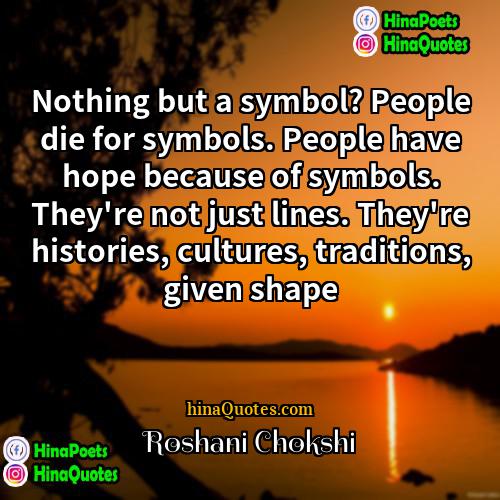 Roshani Chokshi Quotes | Nothing but a symbol? People die for